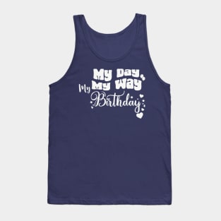 My Day My Way My birthday Funny Birthday Tank Top